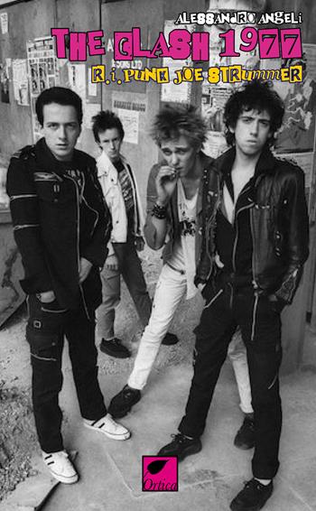 The Clash 1977 R.I. Punk Joe Strummer - Alessandro Angeli - Libro Ortica Editrice 2020, Sussuri e grida | Libraccio.it