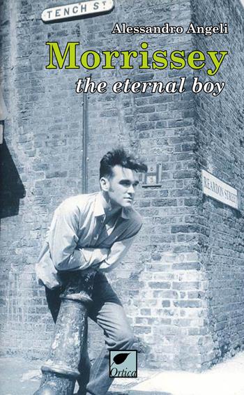 Morrissey. The eternal boy - Alessandro Angeli - Libro Ortica Editrice 2021, Sussuri e grida | Libraccio.it