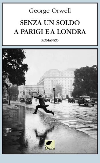 Senza un soldo a Parigi e a Londra - George Orwell - Libro Ortica Editrice 2021, Le erbacce | Libraccio.it