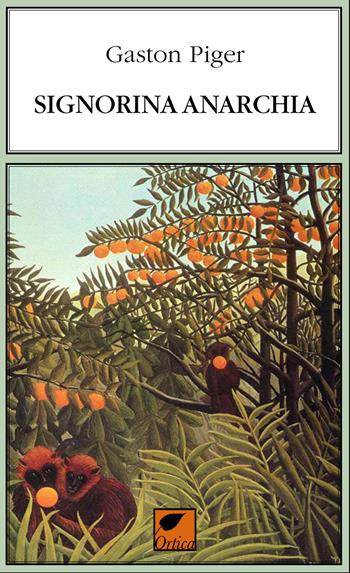 Signorina anarchia. Ediz. integrale - Gaston Piger - Libro Ortica Editrice 2021, Le erbacce | Libraccio.it