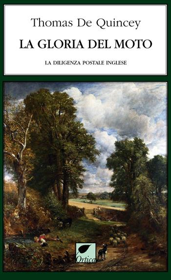 La gloria del moto. La diligenza postale inglese. Ediz. integrale - Thomas De Quincey - Libro Ortica Editrice 2022, Le erbacce | Libraccio.it