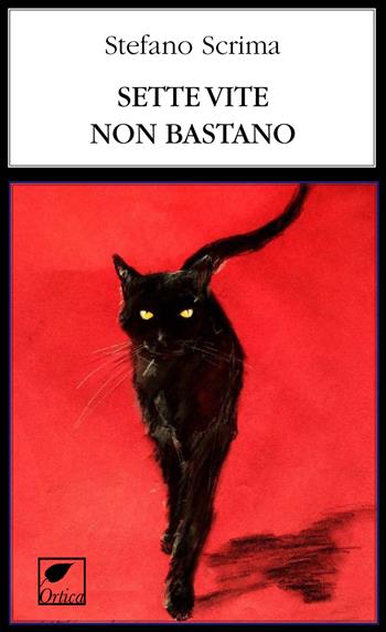 Sette vite non bastano. Ediz. integrale - Stefano Scrima - Libro Ortica Editrice 2022, Le erbacce | Libraccio.it