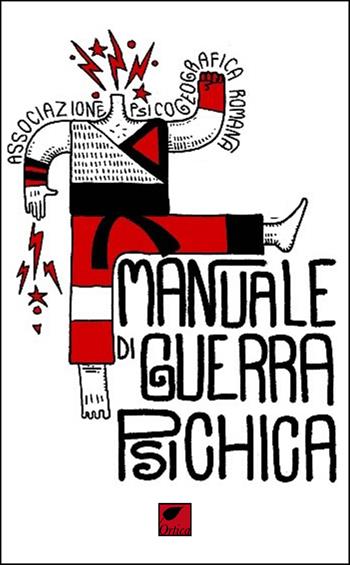 Manuale di guerra psichica. Ediz. integrale - Associazione Psicogeografica Romana - Libro Ortica Editrice 2022, Le erbacce | Libraccio.it