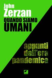 Quando siamo umani. Appunti dall'era pandemica. Ediz. integrale