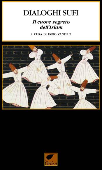 Dialoghi sufi. Il cuore segreto dell'Islam  - Libro Ortica Editrice 2022, Le ombre | Libraccio.it