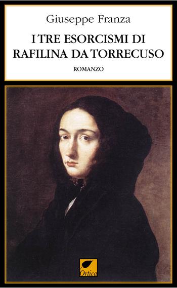 I tre esorcismi di Rafilina da Torrecuso. Ediz. integrale - Giuseppe Franza - Libro Ortica Editrice 2022, Le spine | Libraccio.it