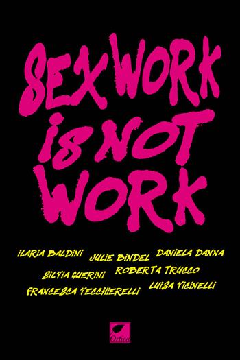 Sex work is not work. La prostituzione non è un lavoro. Ediz. integrale  - Libro Ortica Editrice 2023, Le spine | Libraccio.it
