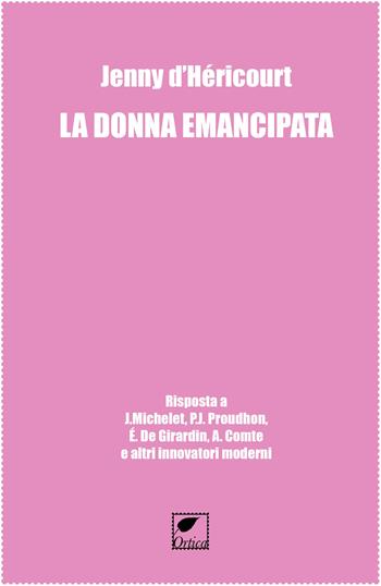 La donna emancipata - Jenny P. d'Héricourt - Libro Ortica Editrice 2023, Le spine | Libraccio.it