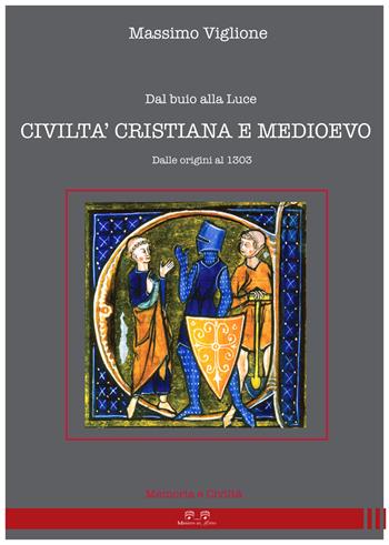 Dal buio alla luce. Civiltà cristiana e Medioevo. Dalle origini al 1303 - Massimo Viglione - Libro Maniero del Mirto 2019, Memoria e civiltà | Libraccio.it