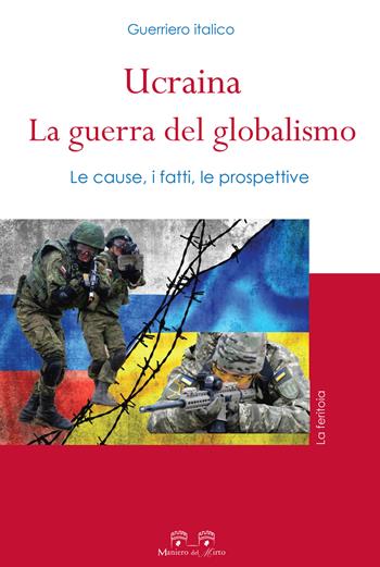 Ucraina: la guerra del globalismo. Le cause, i fatti, le prospettive - Guerriero Italico - Libro Maniero del Mirto 2022, La feritoia | Libraccio.it