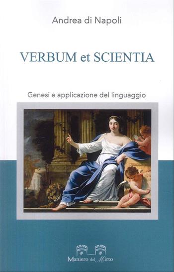 Verbum et scientia. Genesi e applicazione del linguaggio - Andrea Di Napoli - Libro Maniero del Mirto 2025 | Libraccio.it