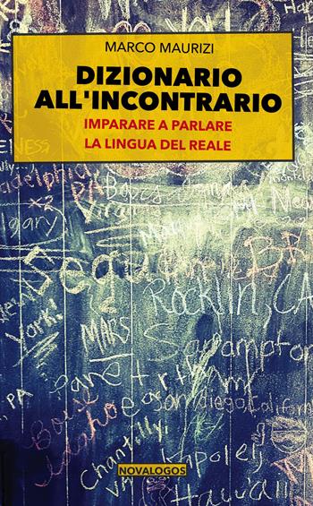 Dizionario all'incontrario. Imparare a parlare la lingua del reale - Marco Maurizi - Libro Novalogos 2021, Filosofia | Libraccio.it