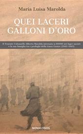 Quei laceri galloni d'oro. Il tenente colonnello Alberto Marolda internato n. 000900 nei lager nazisti e la sua famiglia tra profughi della Linea Gustav 1943-1945