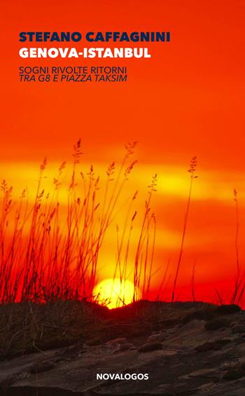 Genova-Istanbul. Sogni, rivolte, ritorni tra G8 e piazza Taksim - Stefano Caffagnini - Libro Novalogos 2022, Contemporanea | Libraccio.it