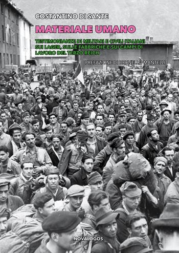 Materiale umano. Testimonianze di militari e civili italiani sui lager, sulle fabbriche e sui campi di lavoro del Terzo Reich. Ediz. integrale - Costantino Di Sante - Libro Novalogos 2024, Storia | Libraccio.it