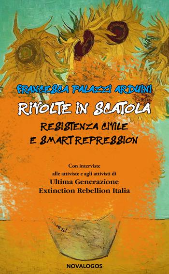 Rivolte in scatola. Resistenza civile e smart repression - Francesca Palazzi Arduini - Libro Novalogos 2023, Contemporanea | Libraccio.it