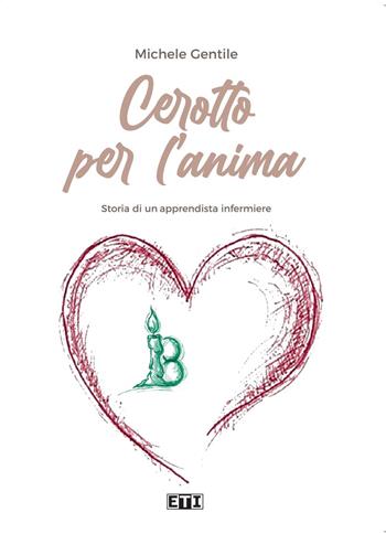 Cerotto per l'anima. Storia di un apprendista infermiere - Michele Gentile - Libro Etimpresa 2021 | Libraccio.it
