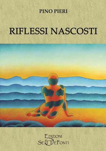 Riflessi nascosti - Pino Pieri - Libro Edizioni Setteponti 2020 | Libraccio.it