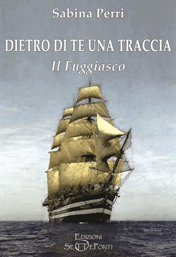 Dietro di te una traccia. Il fuggiasco. Ediz. integrale - Sabina Perri - Libro Edizioni Setteponti 2020, Iris Florentia | Libraccio.it