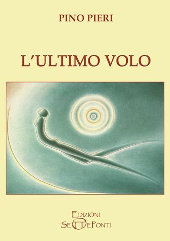 L'ultimo volo - Pino Pieri - Libro Edizioni Setteponti 2020 | Libraccio.it