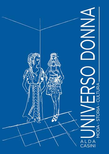 Universo donna. Moda, storia, cultura - Alda Casini - Libro Edizioni Setteponti 2020 | Libraccio.it