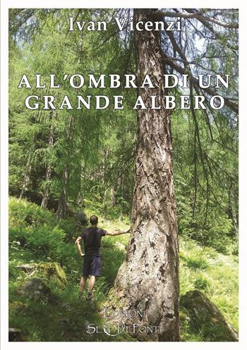 All'ombra di un grande albero - Ivan Vicenzi - Libro Edizioni Setteponti 2020, Gigli bianchi | Libraccio.it
