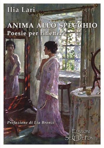 Anima allo specchio. Poesie per riflettere - Ilia Lari - Libro Edizioni Setteponti 2020, Gigli bianchi | Libraccio.it