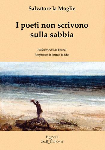I poeti non scrivono sulla sabbia - Salvatore La Moglie - Libro Edizioni Setteponti 2020, Il volo della fenice | Libraccio.it