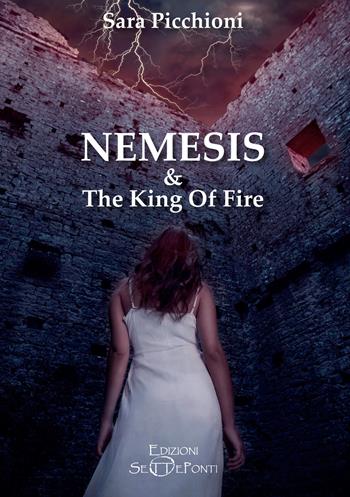 Nemesis & The King of Fire - Sara Picchioni - Libro Edizioni Setteponti 2020, Altri mondi | Libraccio.it