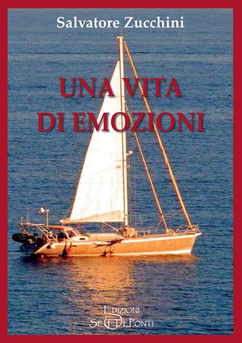 Una vita di emozioni - Salvatore Zucchini - Libro Edizioni Setteponti 2020, Gigli bianchi | Libraccio.it