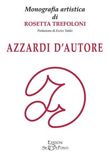 Azzardi d'autore. Monografia artistica di Rosetta Trefoloni - Rosetta Trefoloni - Libro Edizioni Setteponti 2021 | Libraccio.it