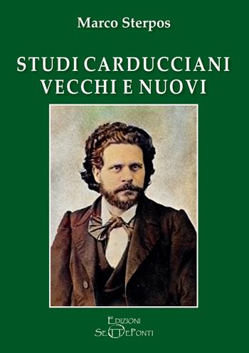 Studi carducciani vecchi e nuovi - Marco Sterpos - Libro Edizioni Setteponti 2021, Il richiamo della memoria | Libraccio.it