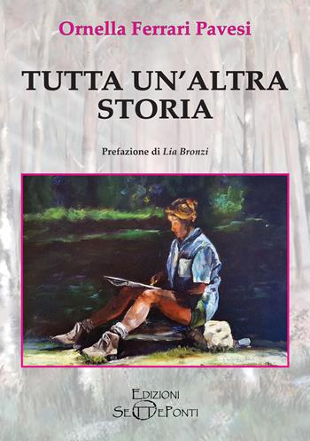Tutta un'altra storia - Ornella Ferrari Pavesi - Libro Edizioni Setteponti 2021, Paradosis | Libraccio.it
