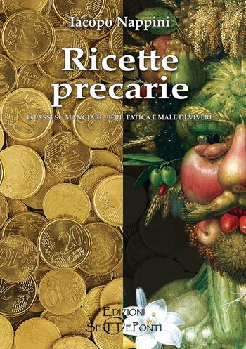 Ricette precarie. 49 passi su mangiare, bere, fatica e male di vivere - Iacopo Nappini - Libro Edizioni Setteponti 2021, Il richiamo della memoria | Libraccio.it