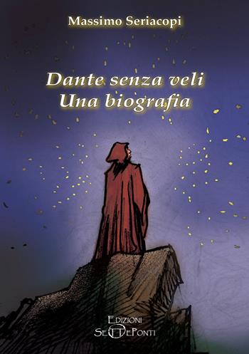 Dante senza veli. Una biografia. Con CD-Audio - Massimo Seriacopi - Libro Edizioni Setteponti 2021, Il richiamo della memoria | Libraccio.it