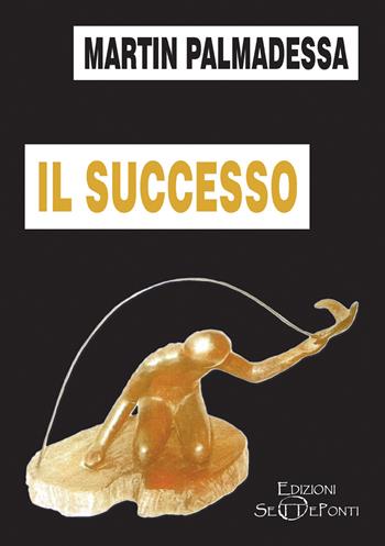 Il successo - Martin Palmadessa - Libro Edizioni Setteponti 2021, Paradosis | Libraccio.it