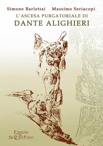 L'ascesa purgatoriale di Dante Alighieri - Simone Barlettai, Massimo Seriacopi - Libro Edizioni Setteponti 2022, Il richiamo della memoria | Libraccio.it