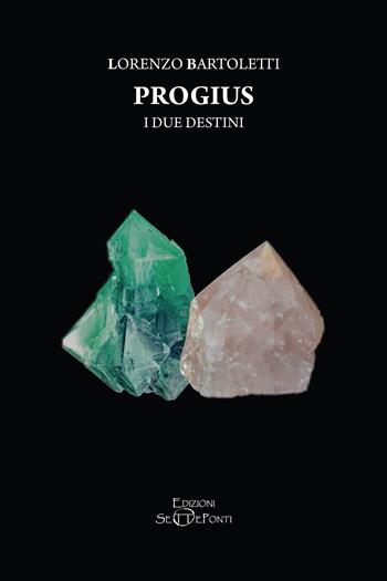 I due destini. Progius - Lorenzo Bartoletti - Libro Edizioni Setteponti 2022, Altri mondi | Libraccio.it
