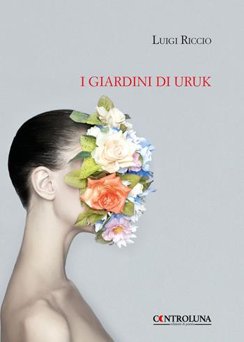 I giardini di Uruk - Luigi Riccio - Libro Controluna 2020 | Libraccio.it