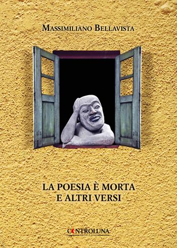La poesia è morta e altri versi - Massimiliano Bellavista - Libro Controluna 2020 | Libraccio.it