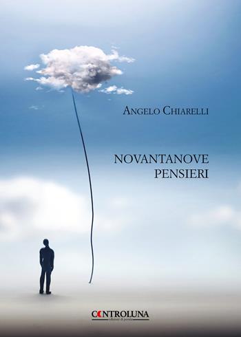 Novantanove pensieri - Angelo Chiarelli - Libro Controluna 2020 | Libraccio.it