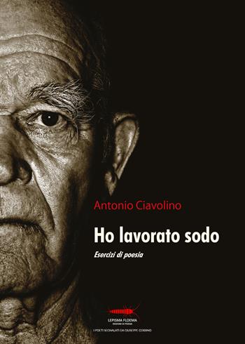 Ho lavorato sodo. Esercizi di poesia - Antonio Ciavolino - Libro Controluna 2021, Lepisma floema | Libraccio.it