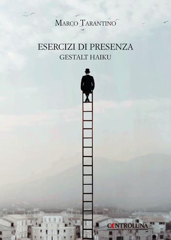 Esercizi di presenza. Gestalt haiku - Marco Tarantino - Libro Controluna 2020 | Libraccio.it