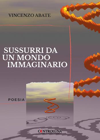 Sussurri da un mondo immaginario - Vincenzo Abate - Libro Controluna 2022 | Libraccio.it