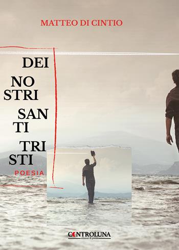 Dei nostri santi tristi - Matteo Di Cintio - Libro Controluna 2022 | Libraccio.it