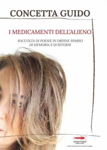 I medicamenti dell'alieno. Raccolta di poesie, in ordine sparso, della memoria e dei ritorni - Concetta Guido - Libro Controluna 2022, Lepisma floema | Libraccio.it