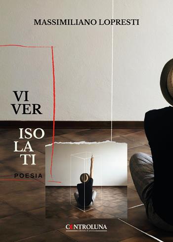 Viver isolati. Poesie del dissenso - Massimiliano Lopresti - Libro Controluna 2022 | Libraccio.it