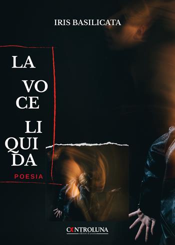 La voce liquida - Iris Basilicata - Libro Controluna 2022 | Libraccio.it