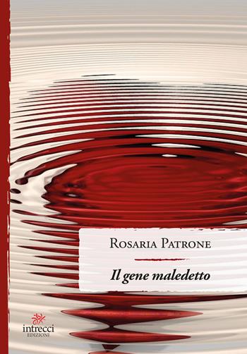 Il gene maledetto - Rosaria Patrone - Libro Intrecci Edizioni 2019, Enne | Libraccio.it