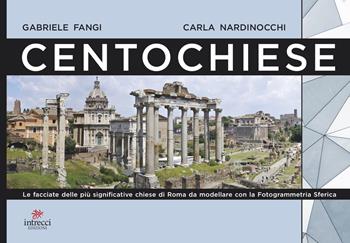Centochiese di Roma. Le facciate delle più significative chiese di Roma da modellare con la fotogrammetria sferica. Ediz. illustrata - Gabriele Fangi, Carla Nardinocchi - Libro Intrecci Edizioni 2021 | Libraccio.it